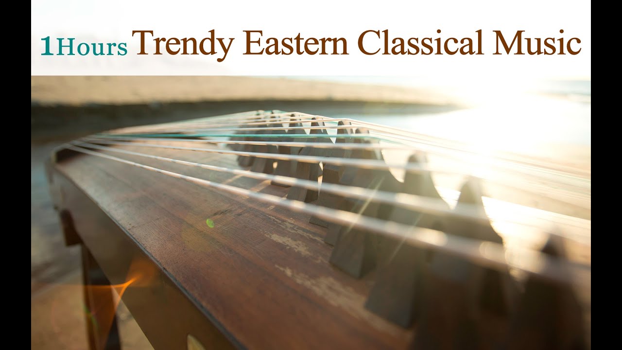 ★1 Hour★Trendy Eastern Classical Music Played on Traditional Instruments