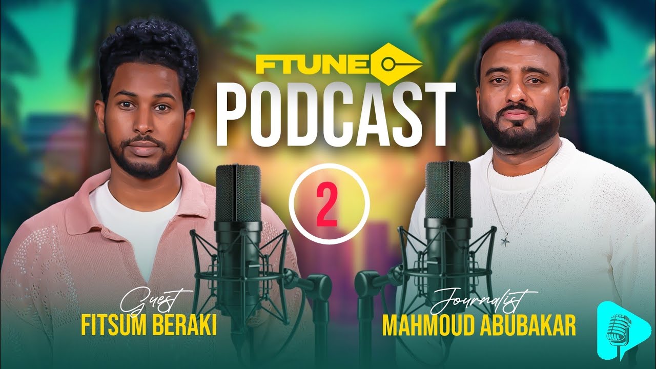 Ftune Podcast - Mahmoud Abubakar & Ftsum Beraki | ሃልኪ Part.2 2025