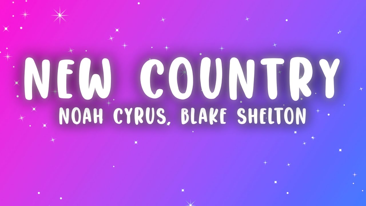 Noah Cyrus - New Country (Lyrics) ft. Blake Shelton