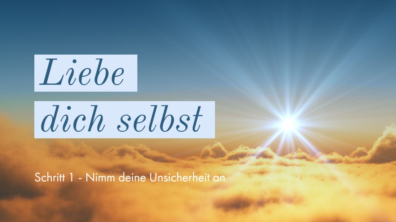 Wege zur Selbstliebe (1) - Nimm deine Unsicherheit an (Autogenes Training, Entspannung, Meditation)