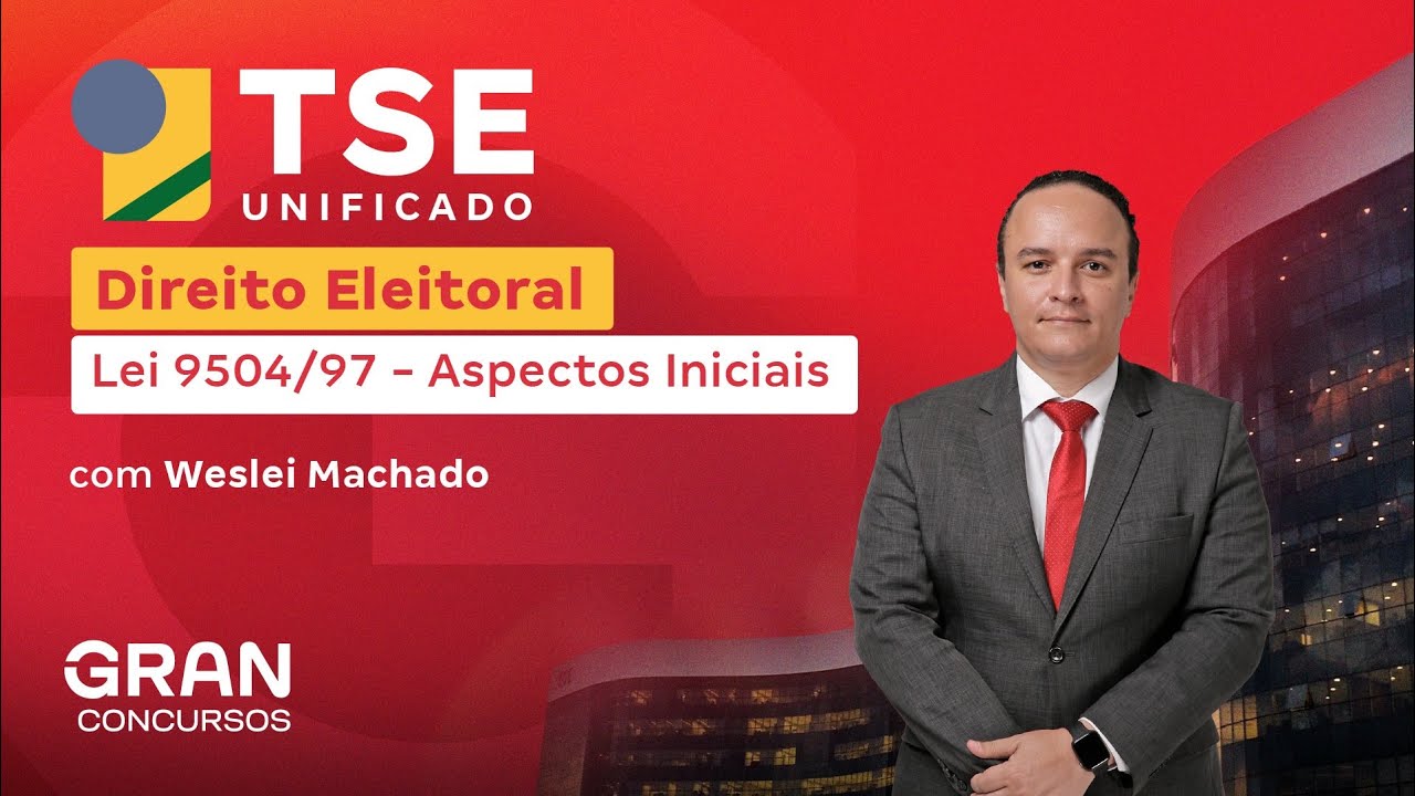 Concurso TSE Unificado | Direito Eleitoral | Lei 9504/97 - Aspectos Iniciais