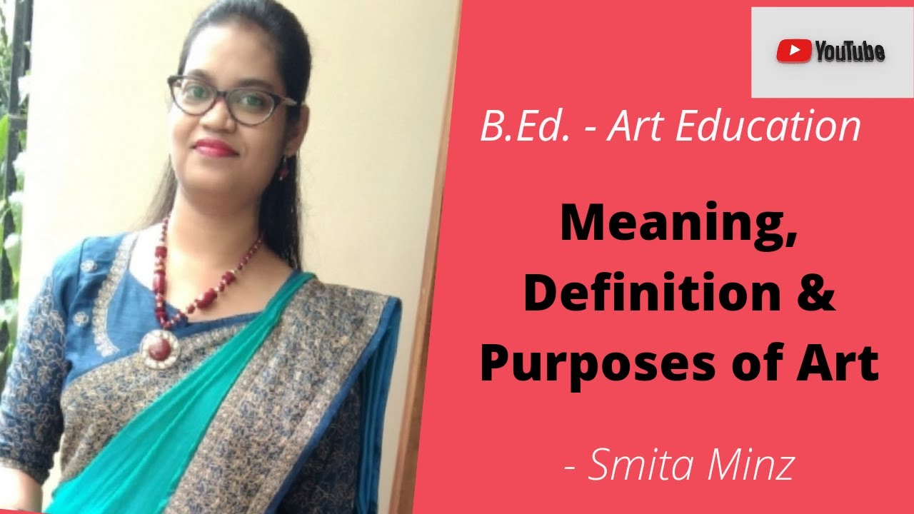 Meaning, Definitions & Purposes of Art l Art Education l B.Ed l Smita Minz