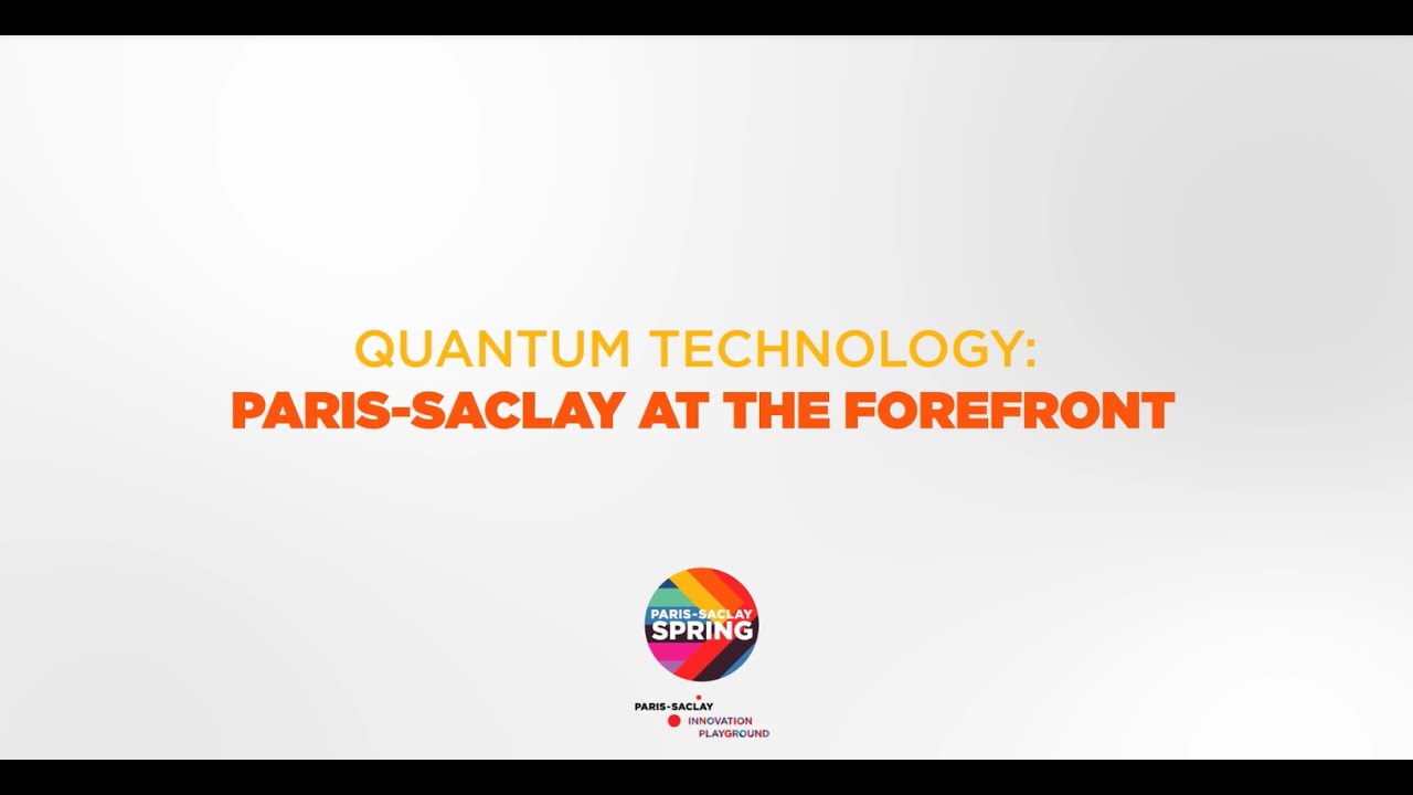 Paris-Saclay SPring 2021 : Quantum technology at the forefront