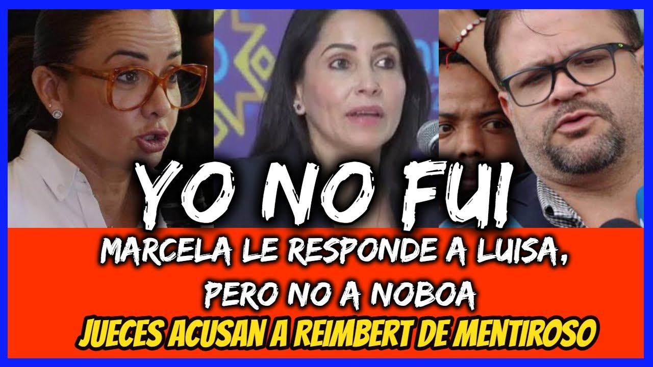 Yo no fui. Marcela le responde a Luisa, pero no a Noboa. Jueces acusan a Reimbert de mentiroso