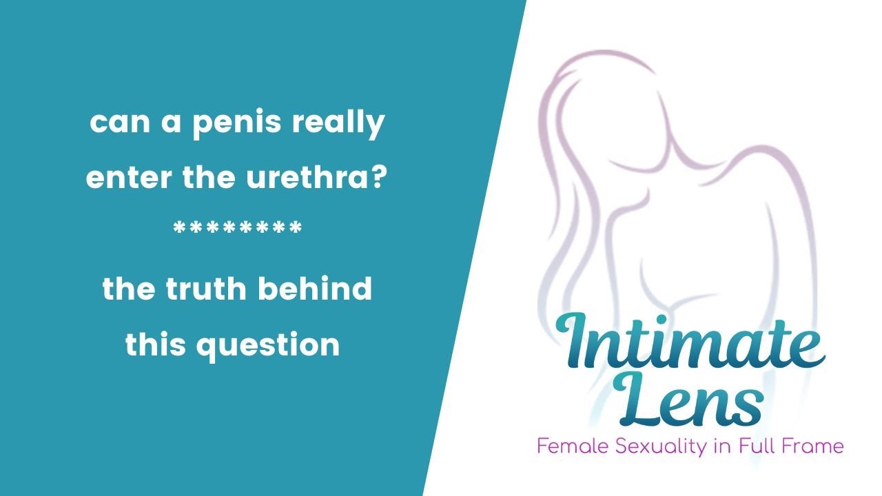 Can a Penis Really Enter the Urethra? The Truth Behind This Question