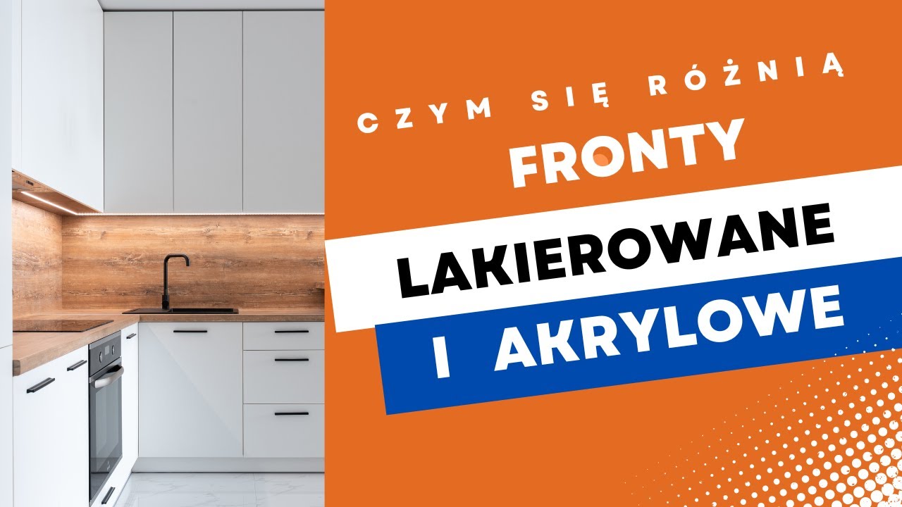 Czym się r&oacute;żnią fronty lakierowane od front&oacute;w akrylowych?Wady Zalety Cena