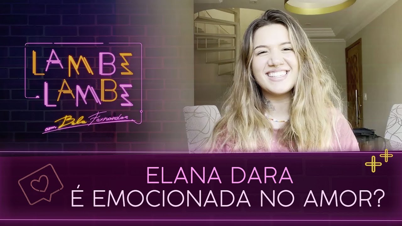 O amor não é para Elana Dara? | Lambe Lambe