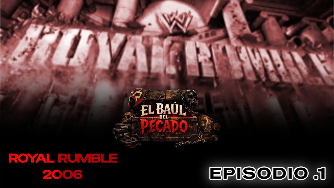 Royal Rumble 2006 | El Baul del pecado Ep.1