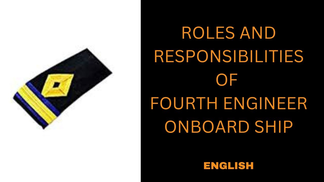 ROLES AND RESPONSIBILITIES OF FOURTH ENGINEER ONBOARD SHIPS...