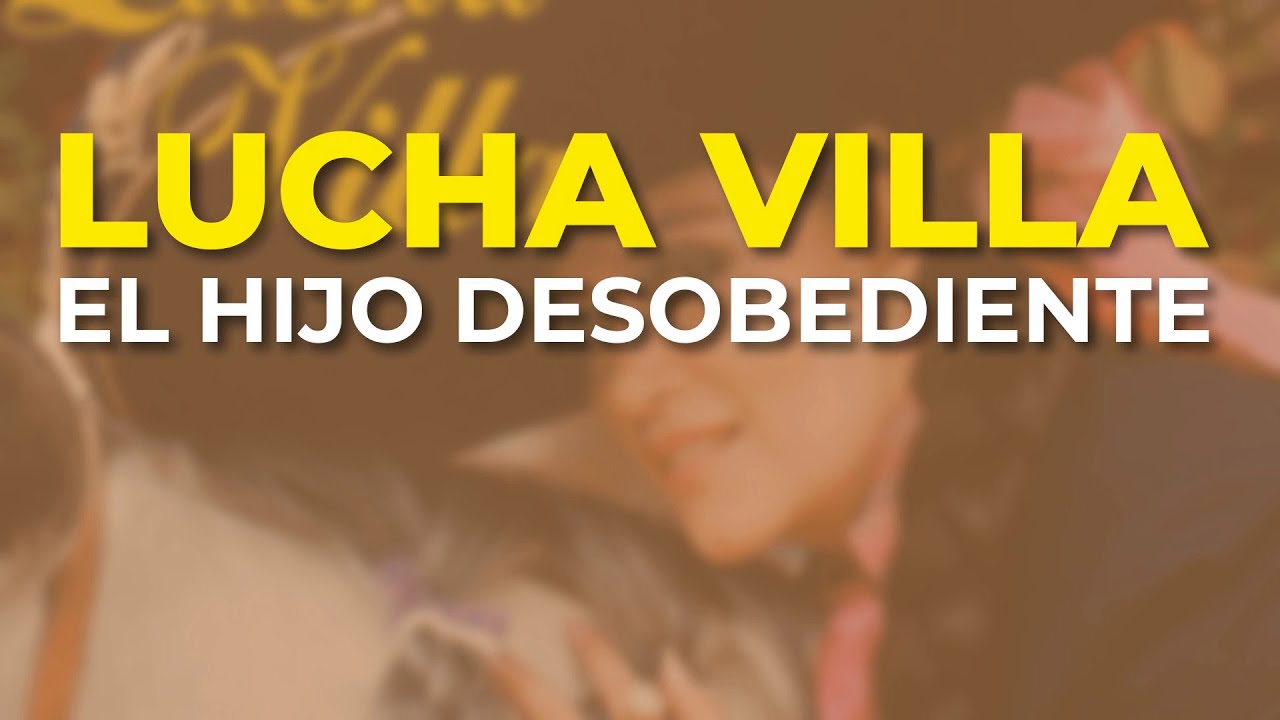 Lucha Villa - El Hijo Desobediente (Audio Oficial)