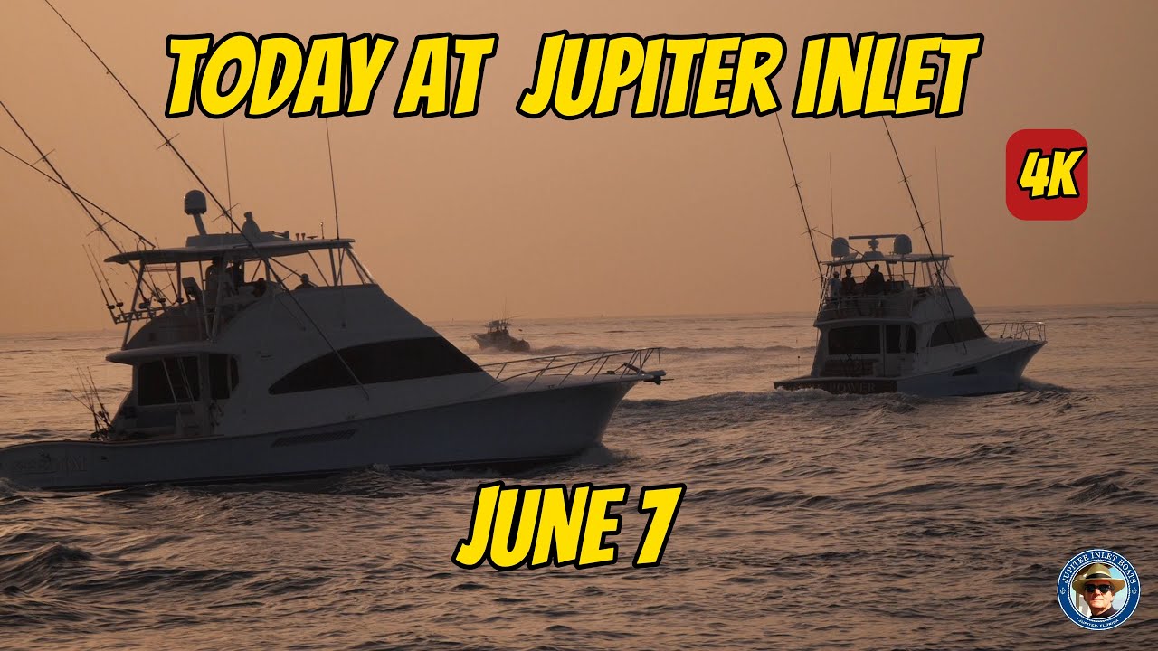 TODAY AT JUPITER INLET 4K | JUNE 7