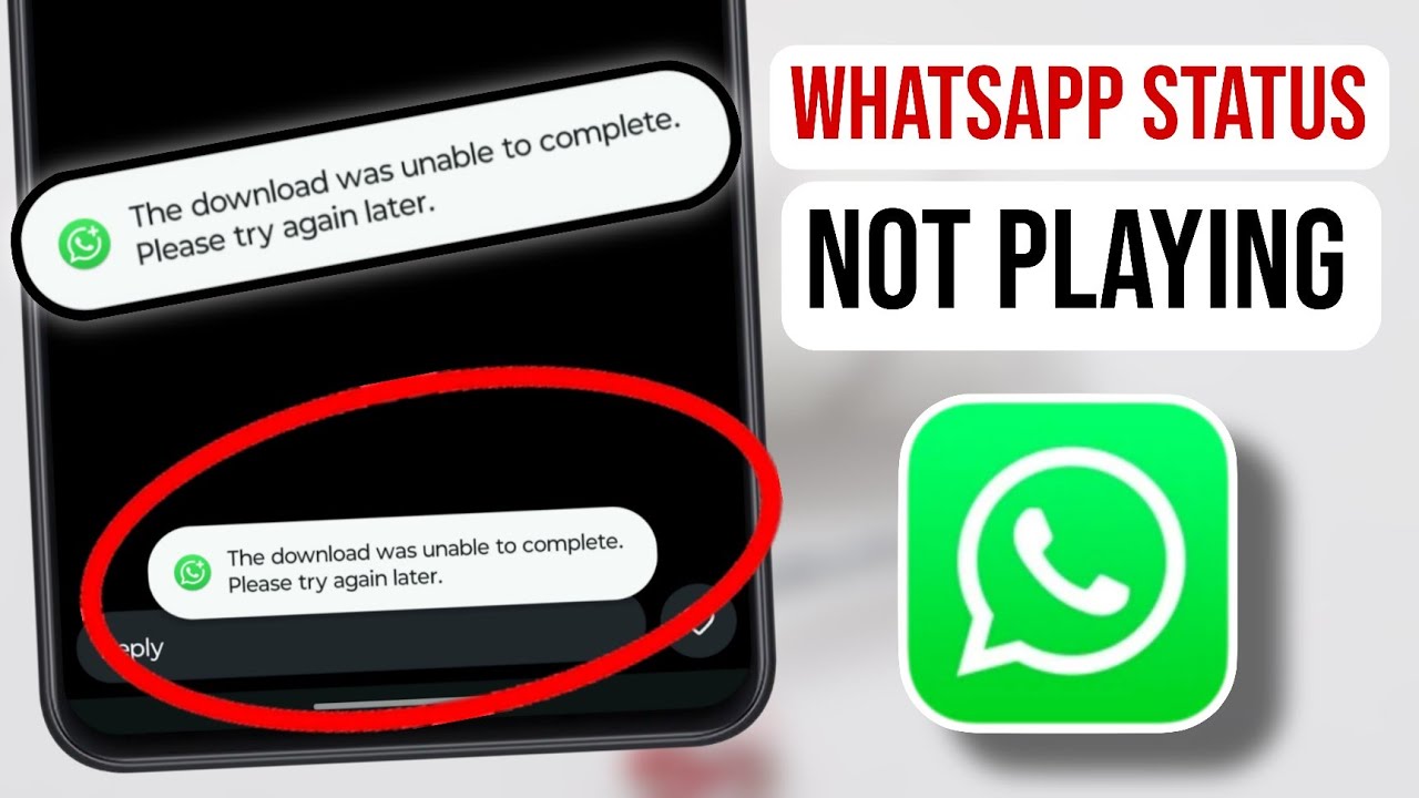 The download was unable to complete please try again later WhatsApp, WhatsApp status not playing