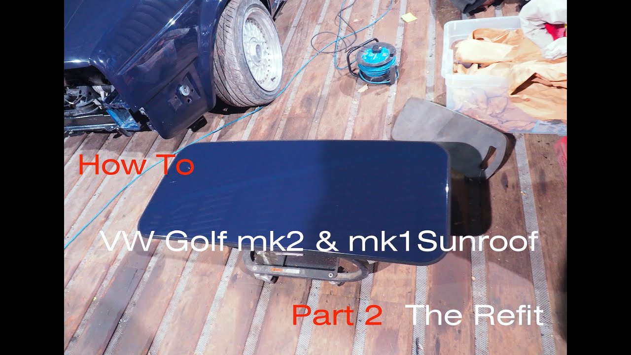 How To VW Golf MK2 & mk1 sunroof Part 2 The refit