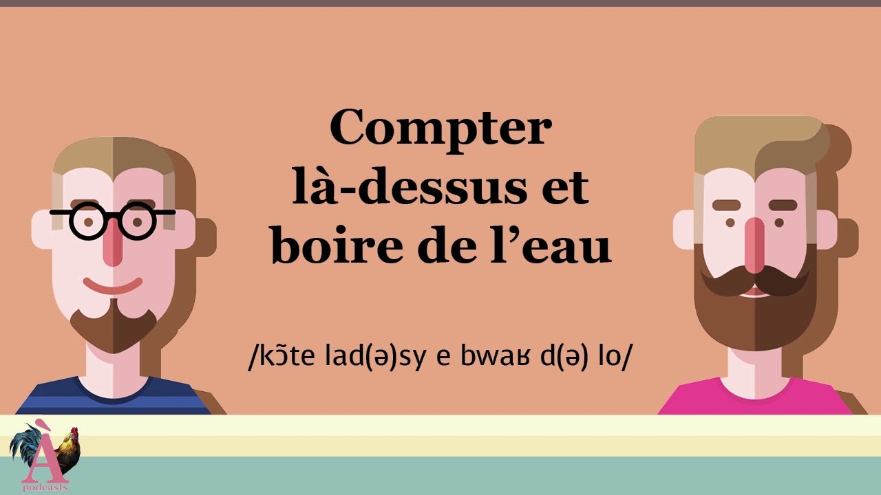 Compter là-dessus et boire de l'eau - Proverbe #100