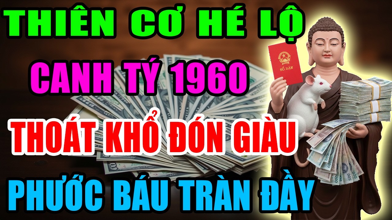 Thiên Cơ Hé Lộ: Canh Tý 1960 Sắp Thoát Khổ Đón Giàu, Vận Tiền Bật Mạnh, Phước Báu Tràn Đầy