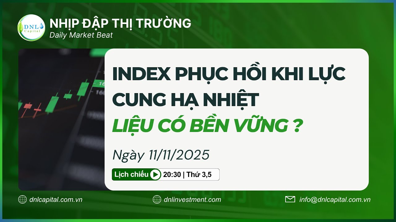LỰC CUNG HẠ NHIỆT, LIỆU INDEX CÓ TĂNG NGAY TRỞ LẠI | NHỊP ĐẬP THỊ TRƯỜNG 11.11.2025 | DNL Capital