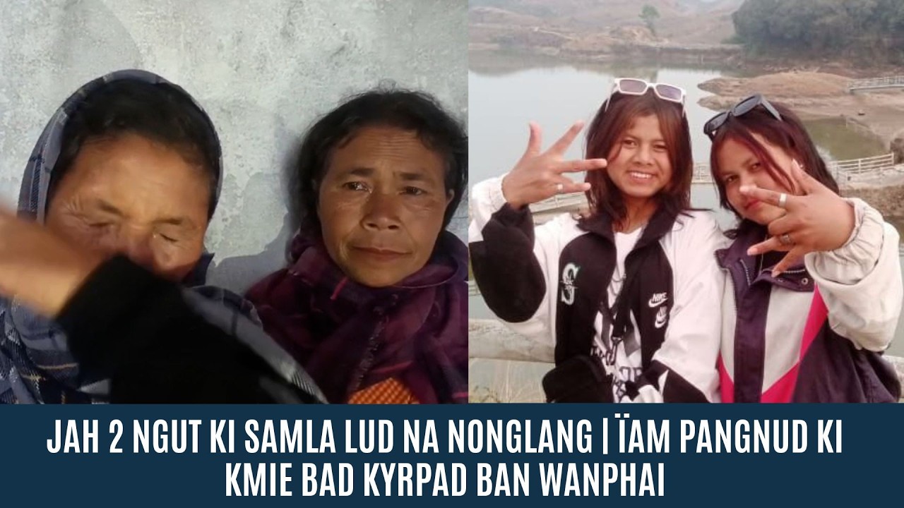 JAH 2 NGUT KI SAMLA LUD NA NONGLANG | &Iuml;AM PANGNUD KI KMIE BAD KYRPAD BAN WANPHAI