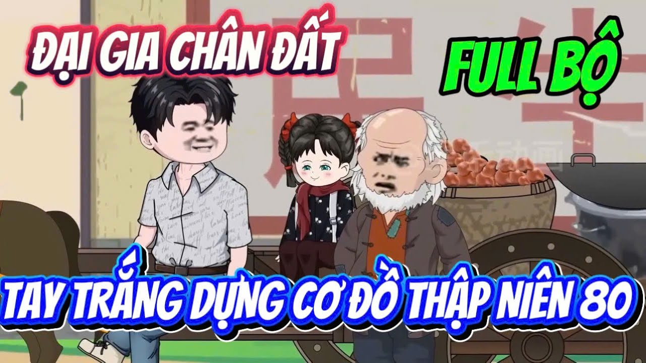 FULL BỘ | Đại Gia Chân Đất: Tay Trắng Dựng Cơ Đồ Thập Niên 80 | Ba Chân Review