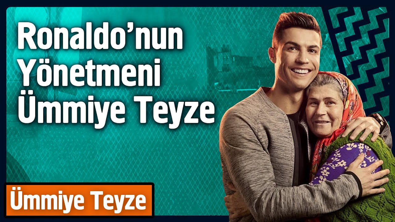 Ronaldo'nun Yönetmeni Ümmiye Teyze