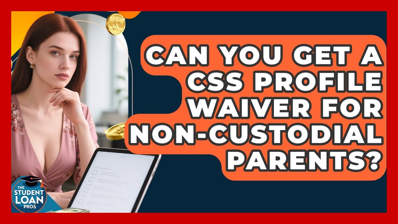 Can You Get A CSS Profile Waiver For Non-custodial Parents? - The Student Loan Pros