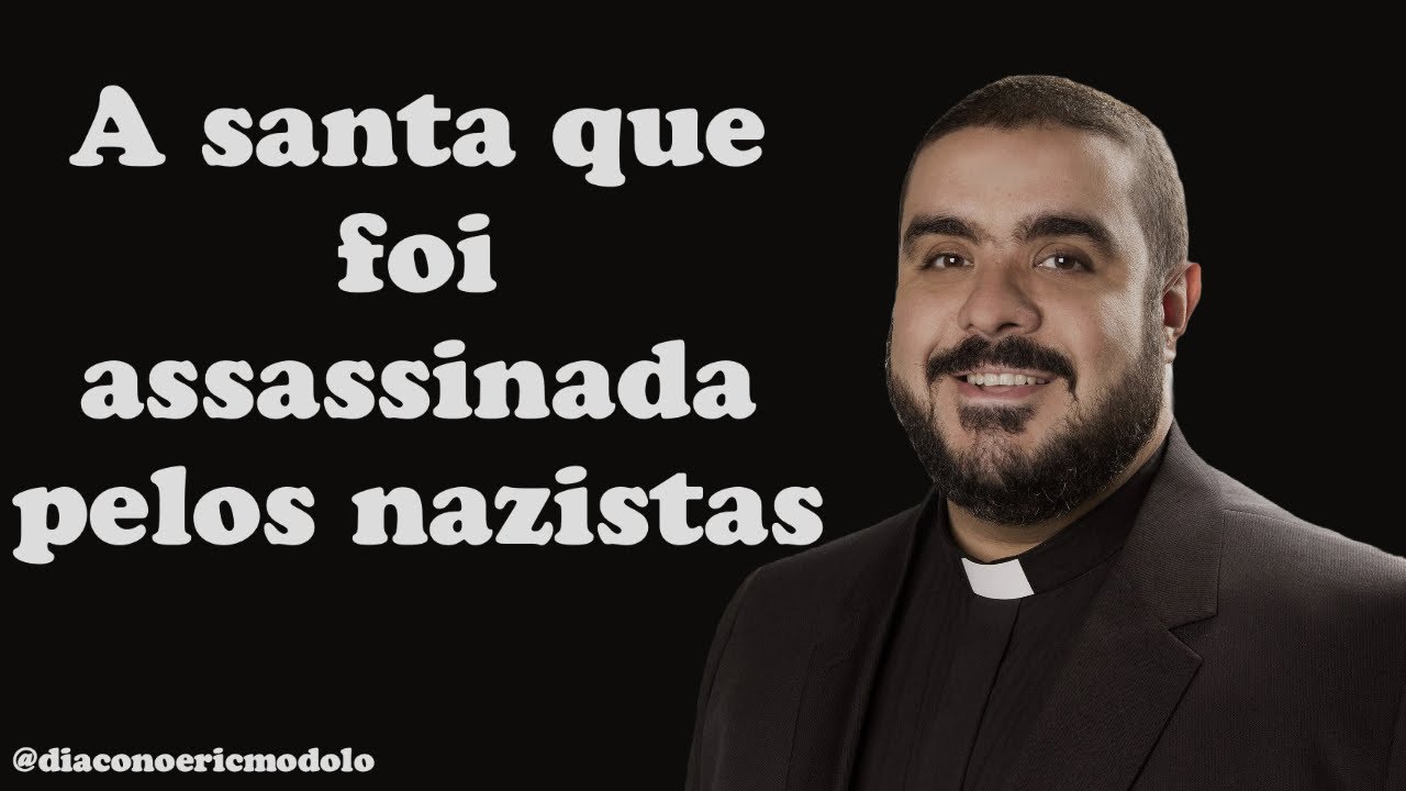 A santa que foi assassinada pelos nazistas  - Di&aacute;cono Eric Modolo