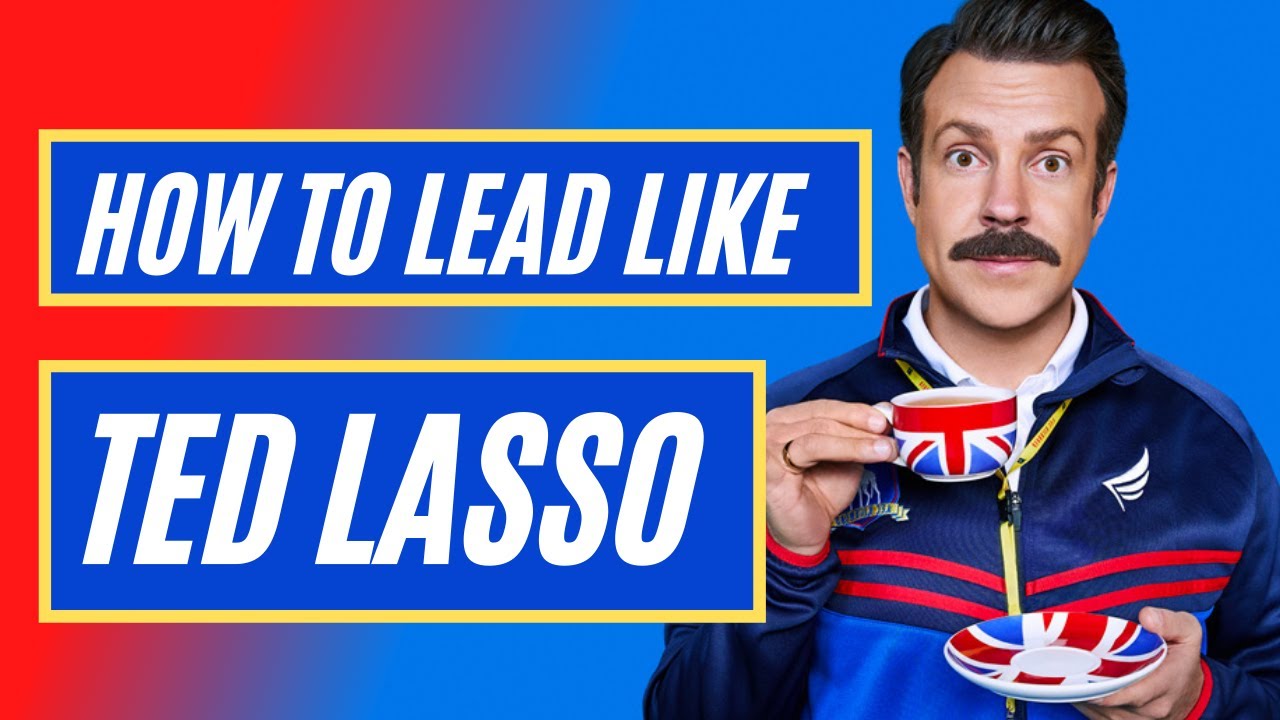 How to Lead like Ted Lasso