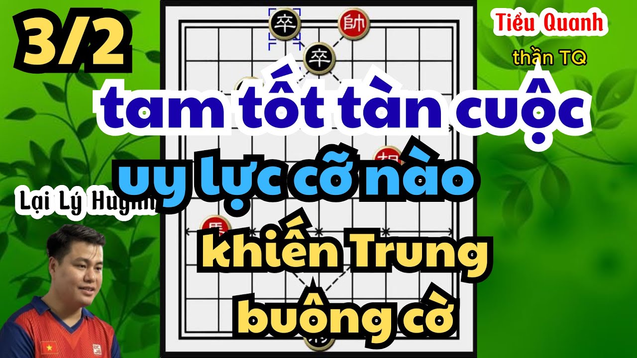tam tốt tàn cuộc uy lực khủng cỡ nào khiến Trung phải buông cờ trước Huynh