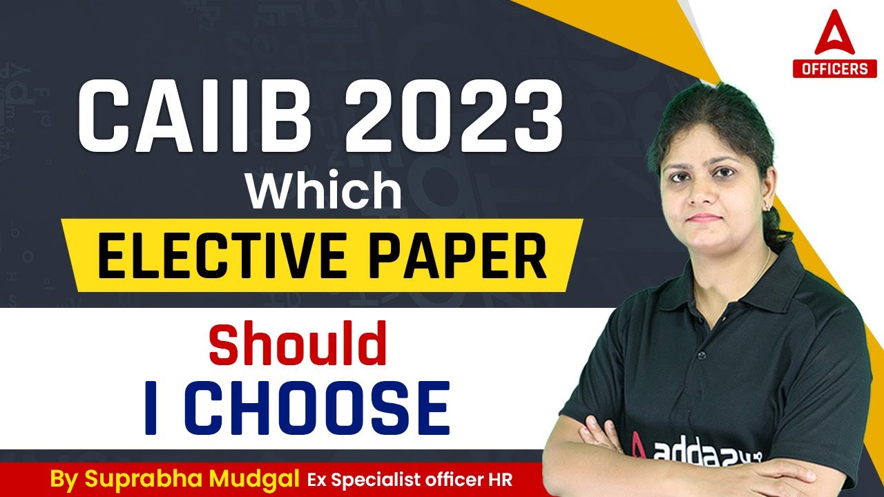 CAIIB 2023 Which Elective Paper Should I Choose