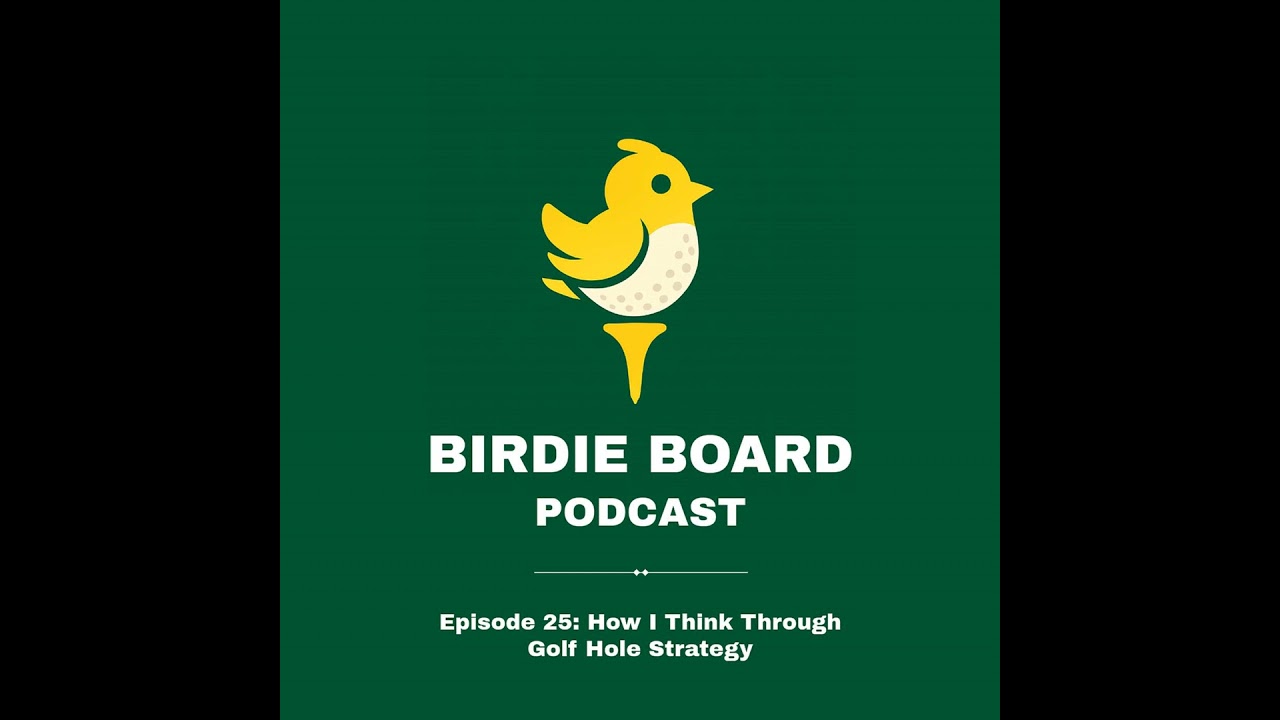 Episode 25: How I Think Through Golf Hole Strategy