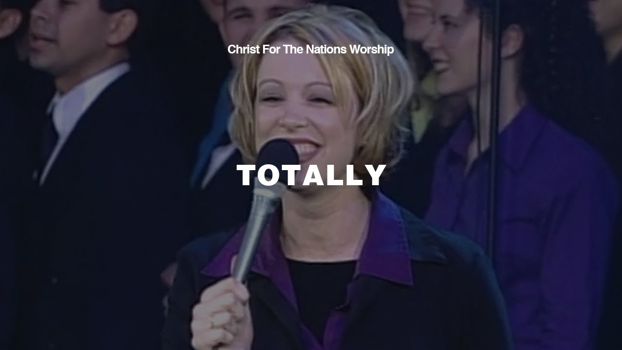 Totally - Allison Easterling, Ryan Edgar & Christ For The Nations Worship