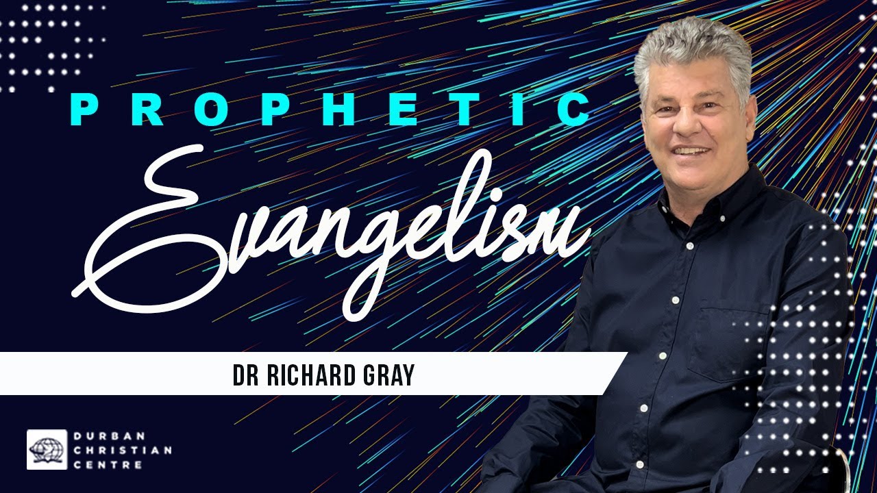 Prophetic Evangelism | Dr Richard Gray