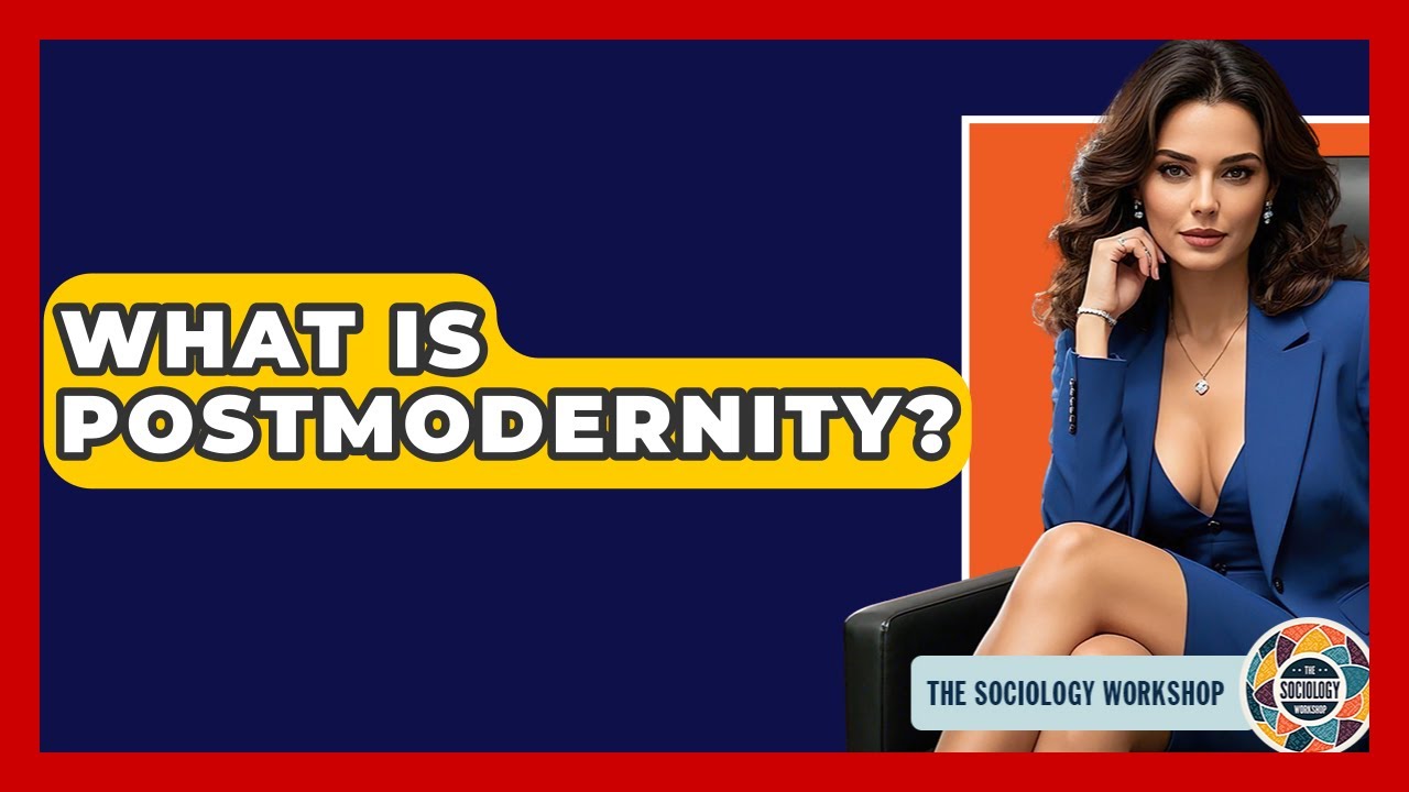 What Is Postmodernity? - The Sociology Workshop