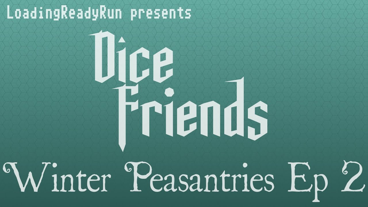 Dice Friends - Winter Peasantries Ep2