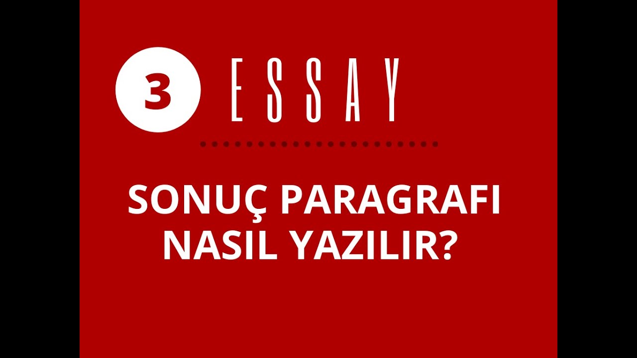 3 - ESSAY NASIL YAZILIR? SONUÇ PARAGRAFI (CONCLUDING PARAGRAPH)