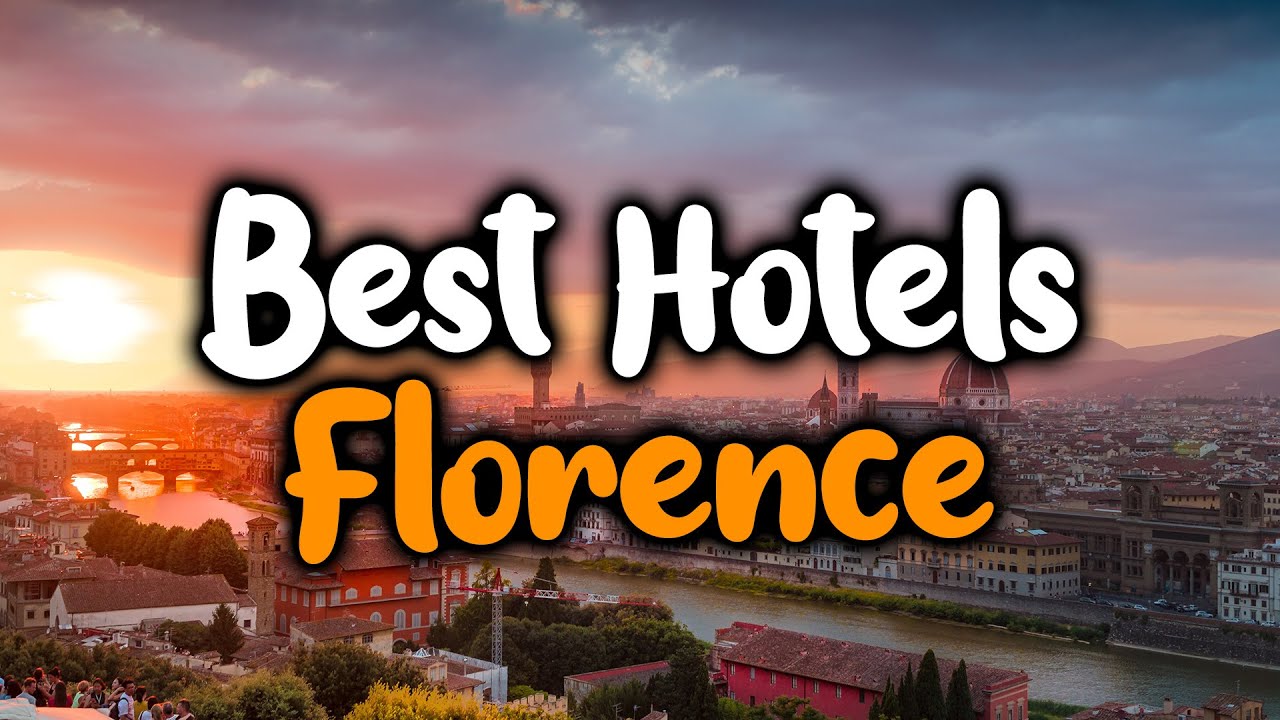 Best Hotels In Florence, Italy - For Families, Couples, Work Trips, Luxury & Budget