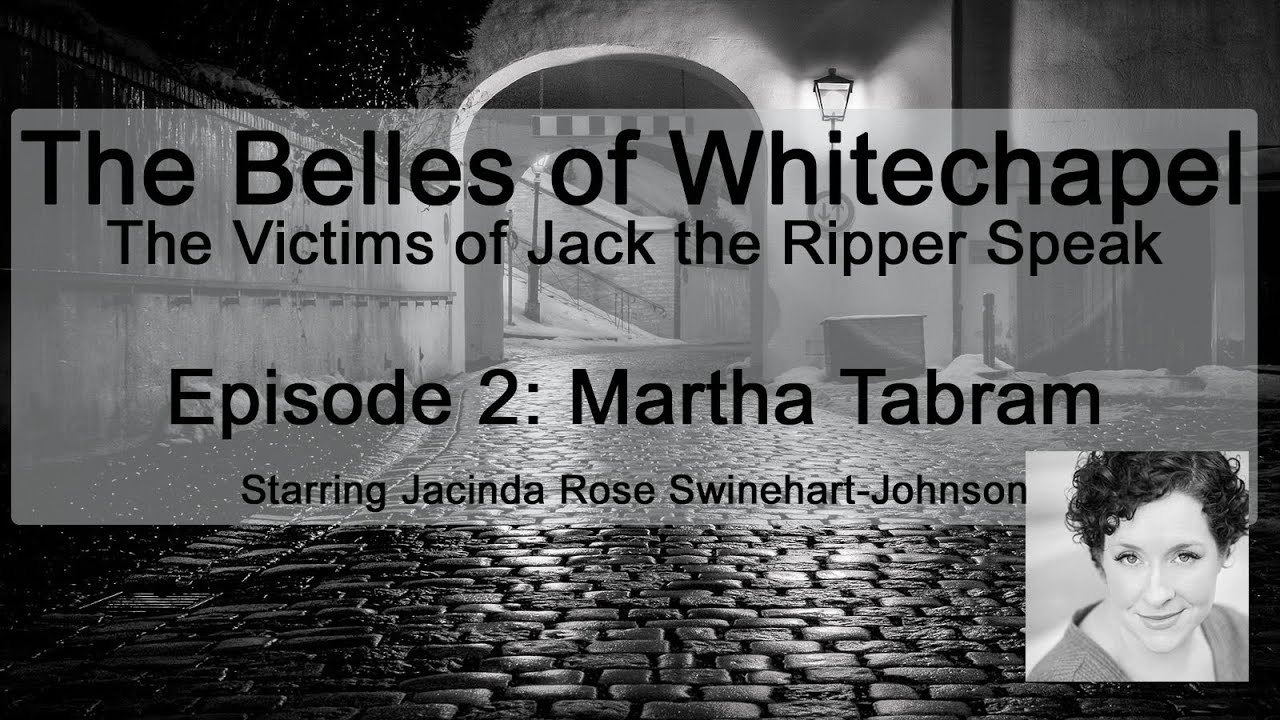 Episode Two: Martha Tabram (The Victims of Jack the Ripper Speak)