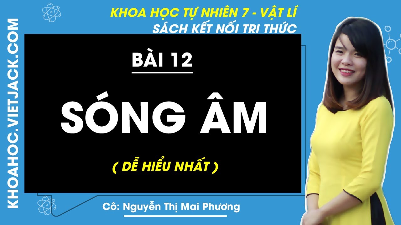 Khoa học tự nhiên lớp 7 Bài 12: Sóng âm | Kết nối tri thức (DỄ HIỂU NHẤT)