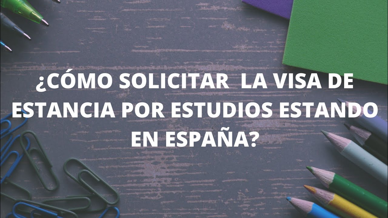 VISA DE ESTANCIA POR ESTUDIOS: SOLICITUD DESDE ESPAÑA