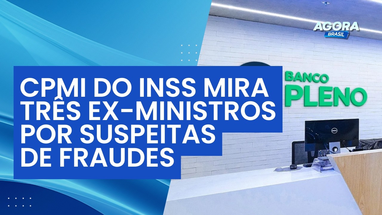 CPMI do INSS mira três ex-ministros por suspeitas de fraudes contra aposentados | Agora Brasil