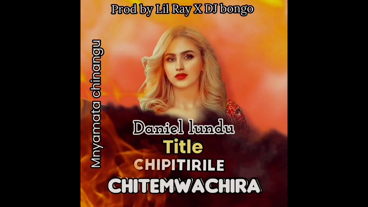 DANIEL LUNDU ( CHIPITILILE  CHITEMWACHILA )