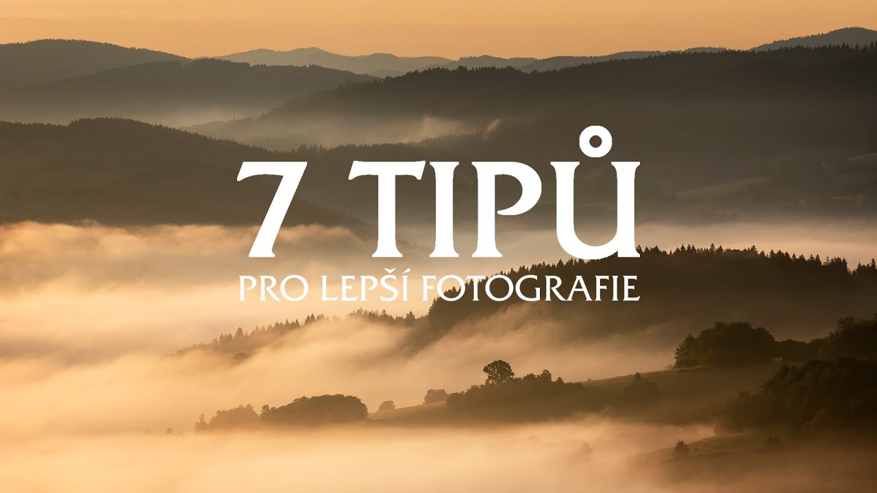 7 TIPŮ, JAK ZLEPŠIT SVÉ FOTOGRAFIE | Chyby, které jsem dělal