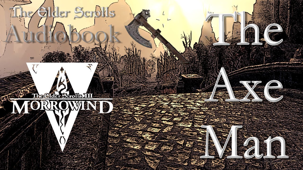 The Axe Man - Morrowind Audiobook (Elder Scrolls)