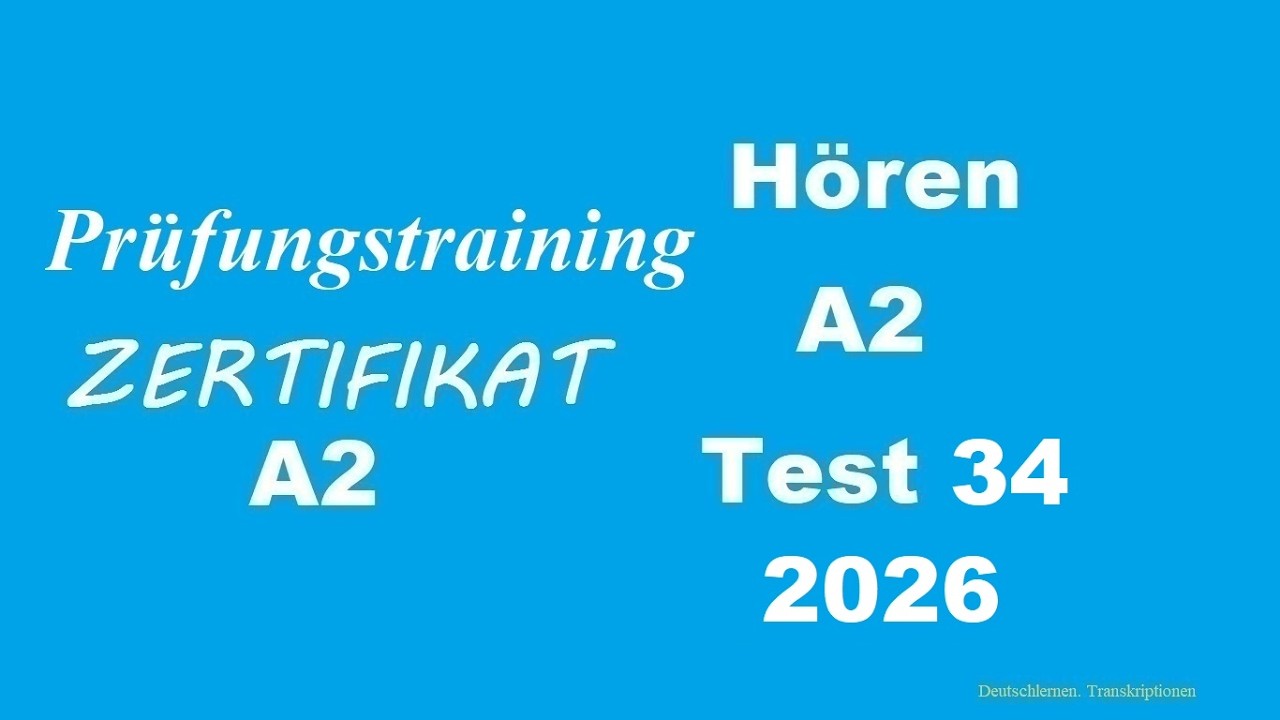 Prüfungstraining- Zertifikat A2- Hören - 2026 - Test 34.