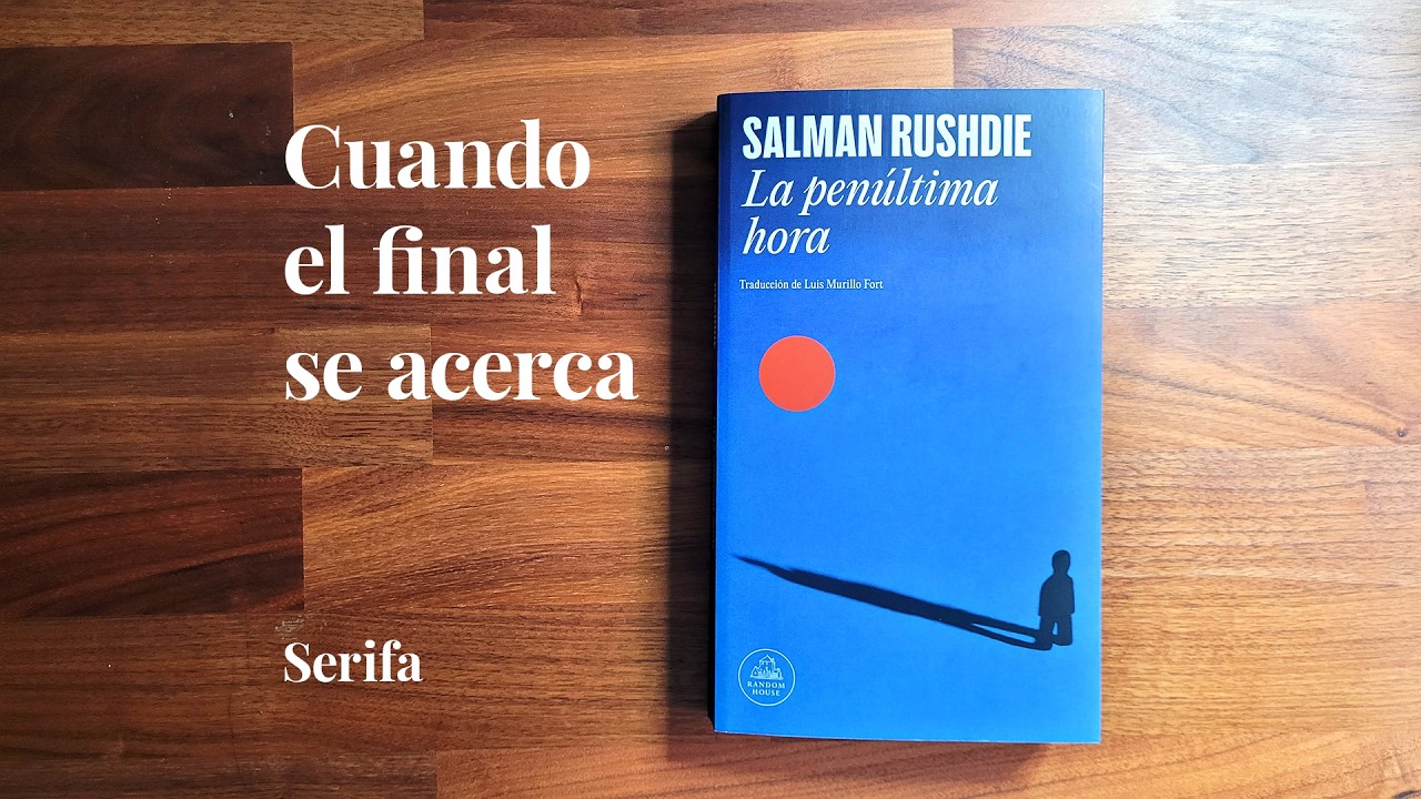 Cuando el final se acerca: La penúltima Hora, de Salman Rushdie