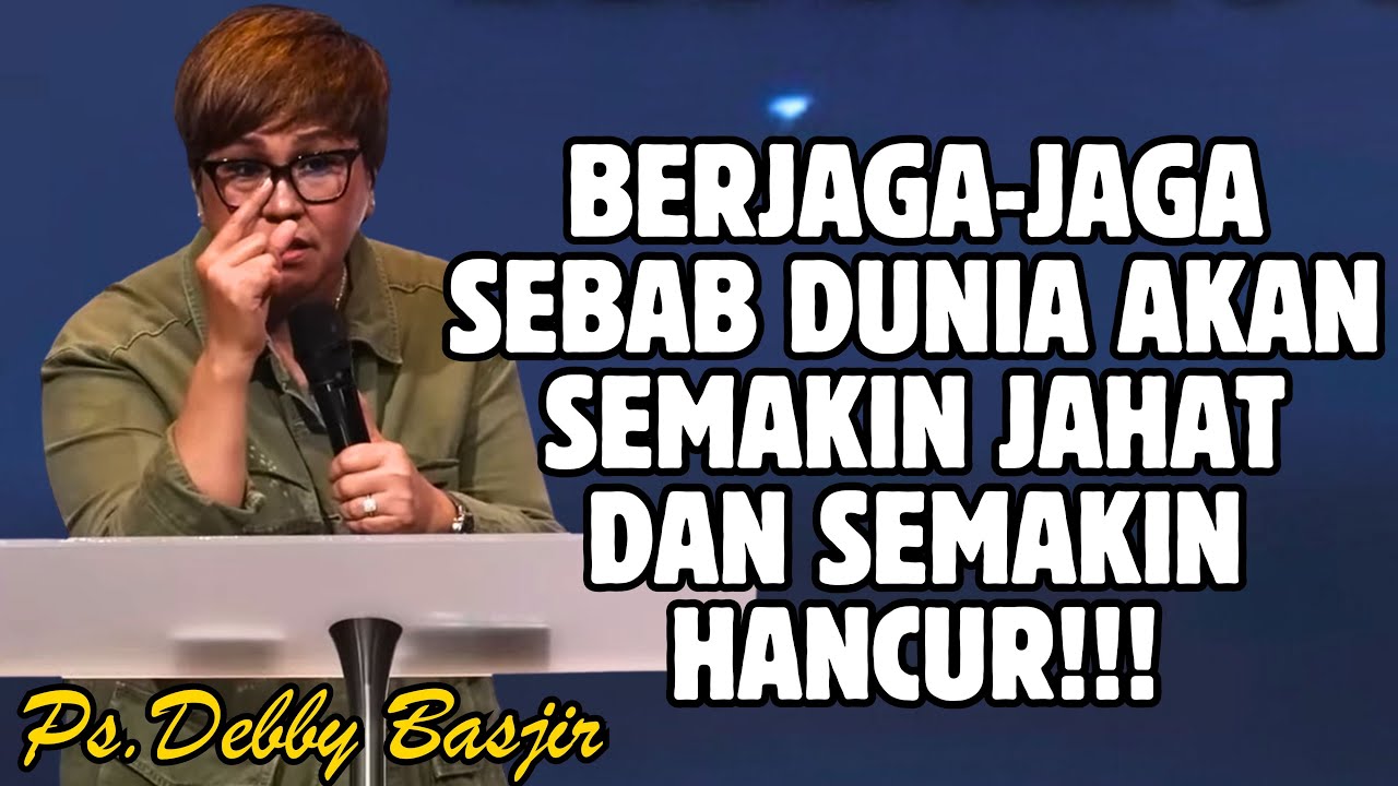 BERJAGA-JAGA SEBAB DUNIA AKAN SEMAKIN JAHAT DAN SEMAKIN HANCUR! | PDT. DEBBY BASJIR