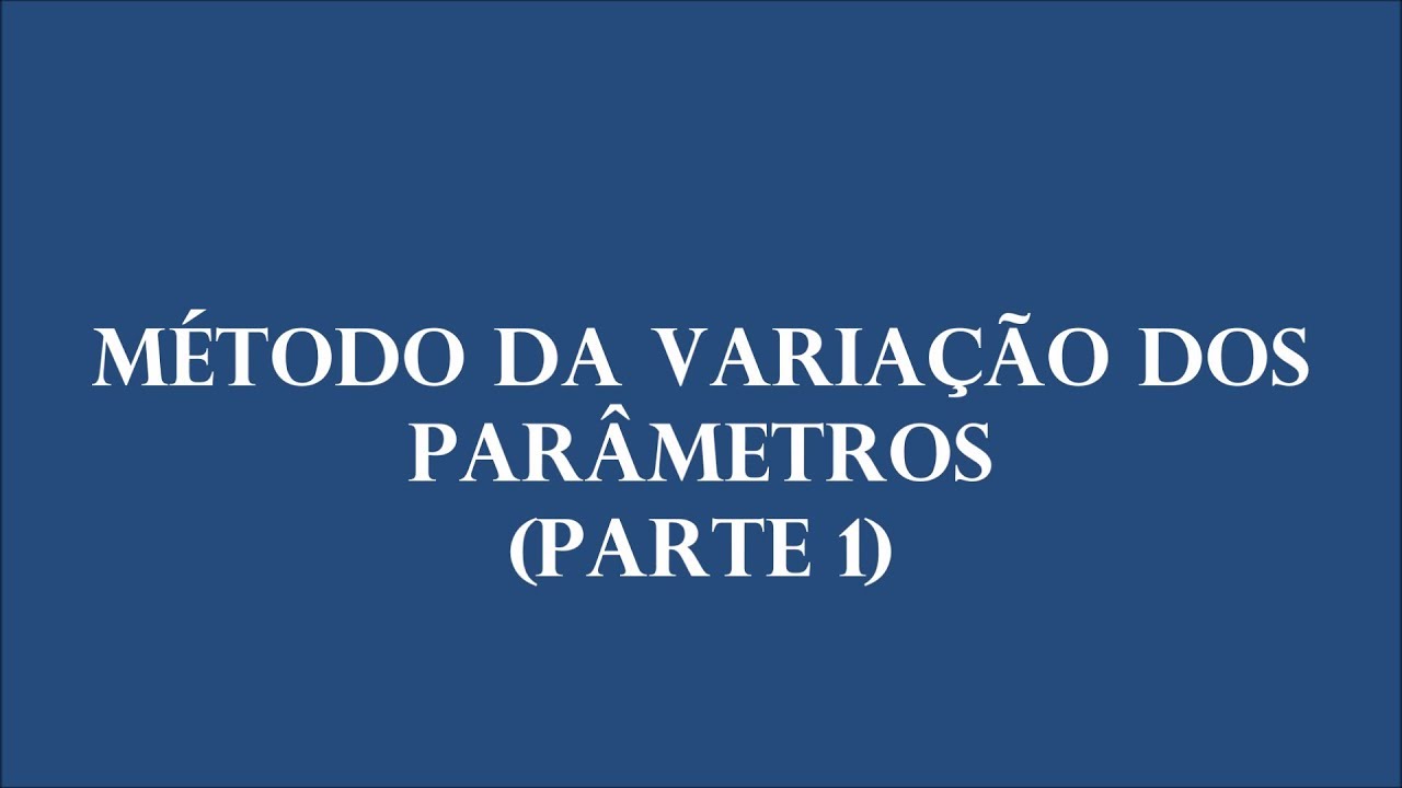 Método da Variação dos Parâmetros - Parte 1