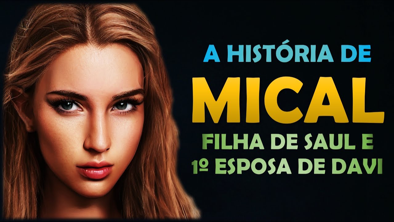 QUEM foi MICAL? A História de MICAL, a filha mais nova do REI SAUL e a primeira ESPOSA do REI DAVI.
