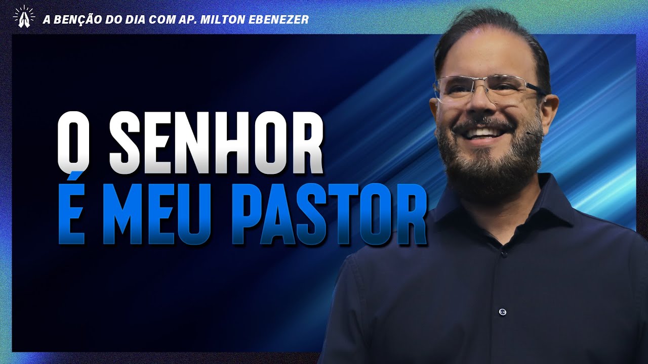 O SENHOR É MEU PASTOR | A BENÇÃO DO DIA COM AP. MILTON EBENEZER | 20/JAN/26