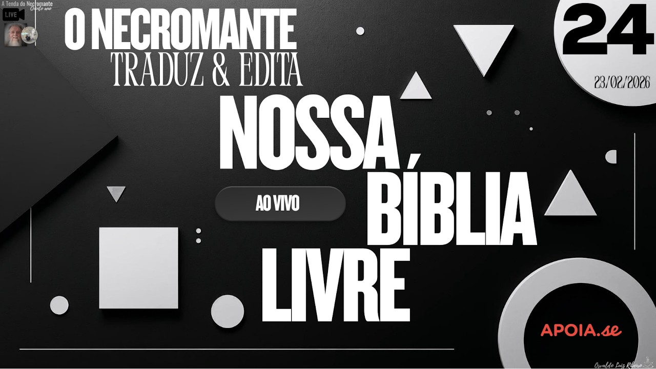 Live 502. O Necromante traduz e edita Nossa Bíblia Livre ao vivo - episódio 24 (23/02/2026)