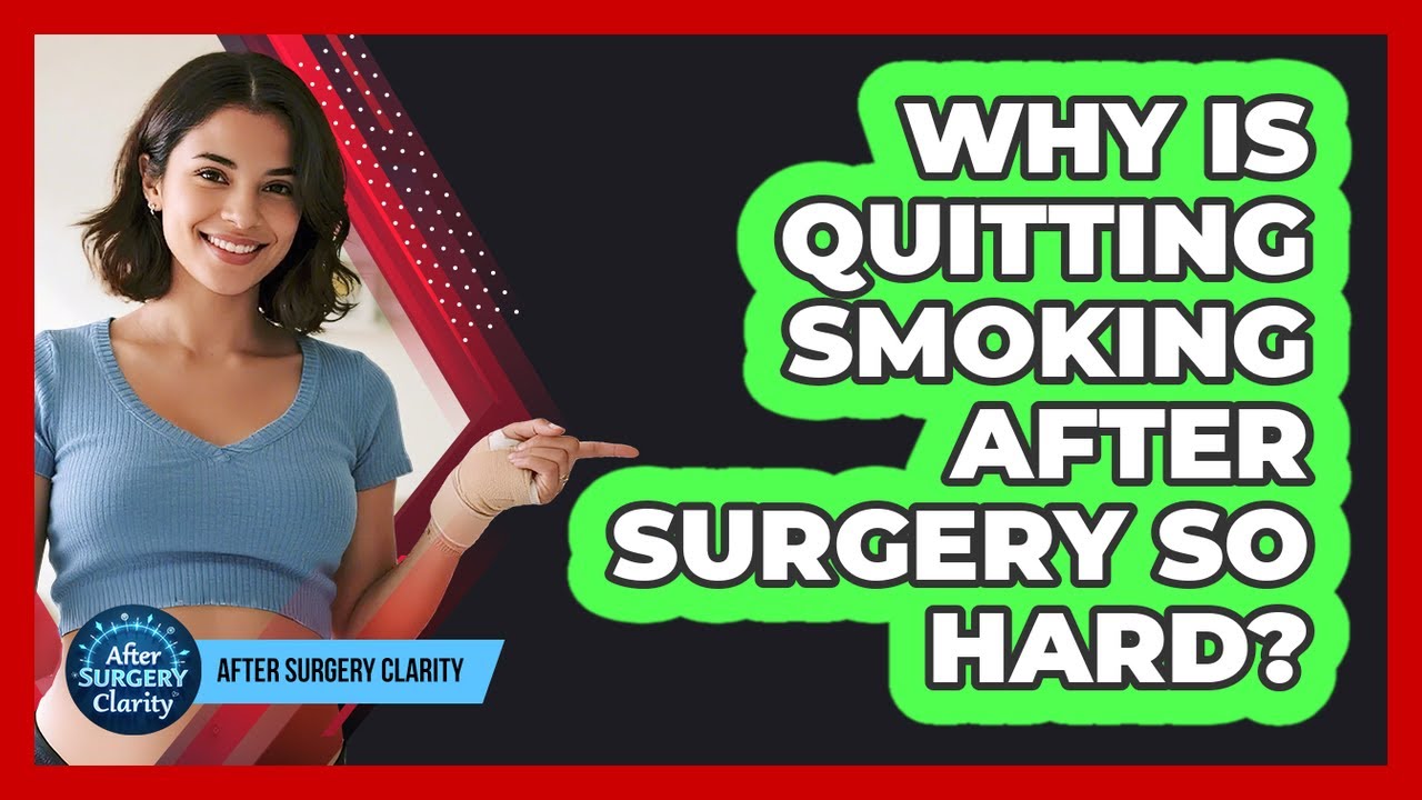 Why Is Quitting Smoking After Surgery So Hard? - After Surgery Clarity